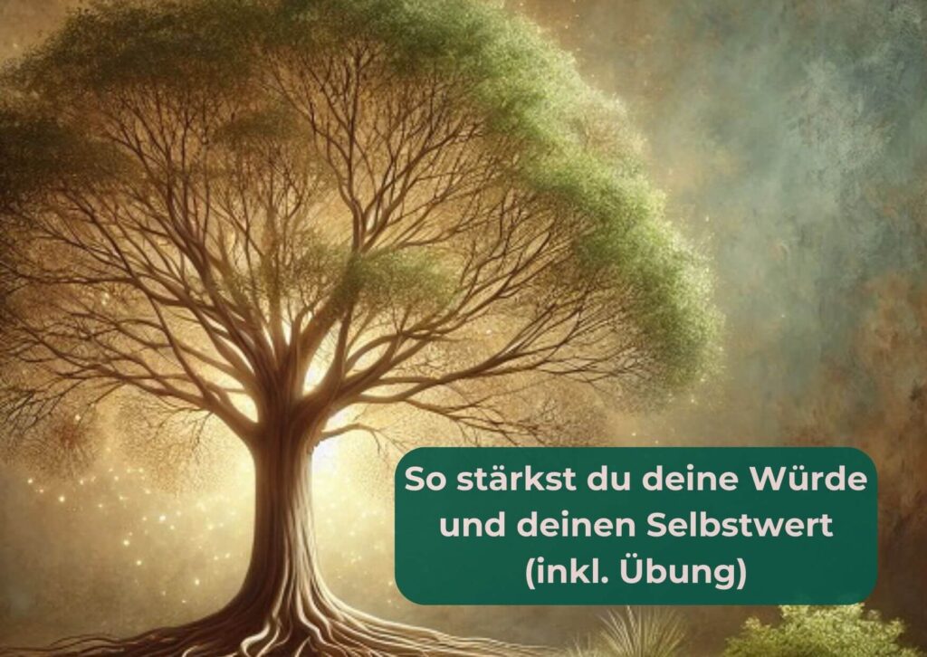 Großer alter Baum der Würde ausstrahlt und Überschrift: So stärkst du deine Würde und deinen Selbstwert
