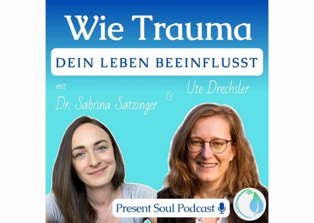Sabrina Satzinger und Ute Drechsler - Podcastinterview: Wie Trauma dein Leben beeinflusst