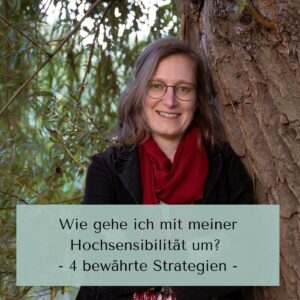 Wie gehe ich mit meiner Hochsensibilität um?